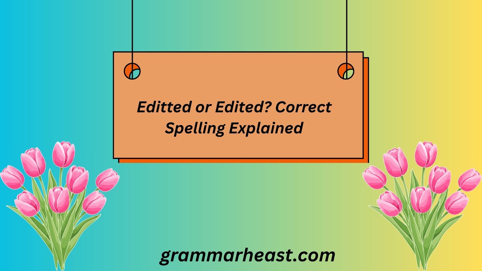 Editted or Edited? Correct Spelling Explained