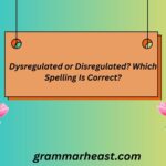 Dysregulated or Disregulated? Which Spelling Is Correct?