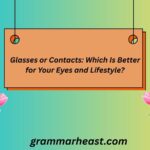 Glasses or Contacts: